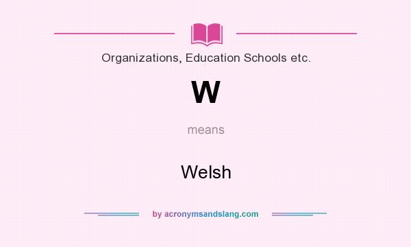 What does W mean? It stands for Welsh