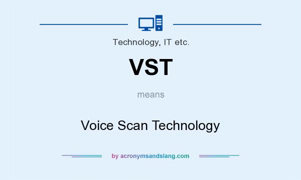 What does VST mean? It stands for Voice Scan Technology