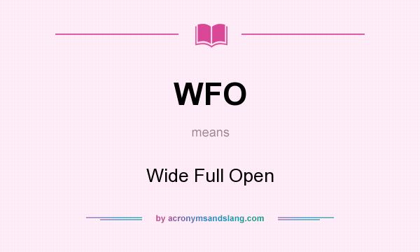 What does WFO mean? It stands for Wide Full Open