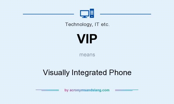 What does VIP mean? It stands for Visually Integrated Phone