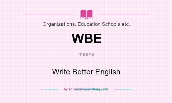 What does WBE mean? It stands for Write Better English