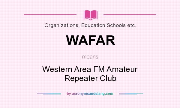 What does WAFAR mean? It stands for Western Area FM Amateur Repeater Club