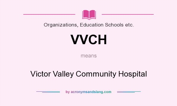 What does VVCH mean? It stands for Victor Valley Community Hospital