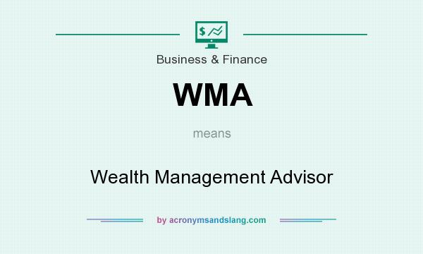 What does WMA mean? It stands for Wealth Management Advisor