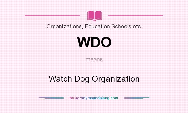What does WDO mean? It stands for Watch Dog Organization