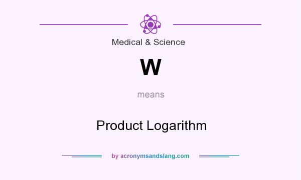 What does W mean? It stands for Product Logarithm