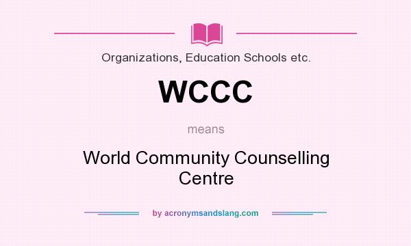 What does WCCC mean? It stands for World Community Counselling Centre