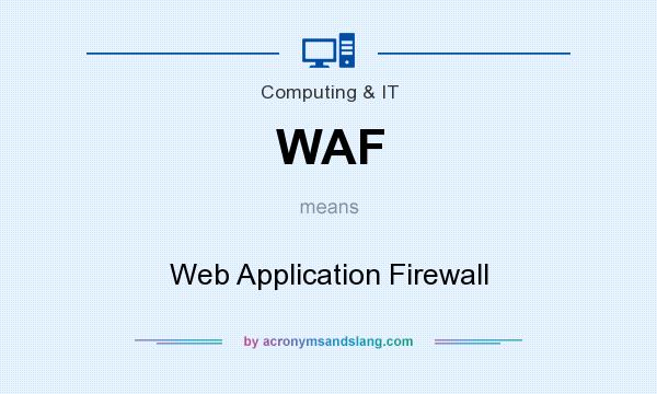What does WAF mean? It stands for Web Application Firewall