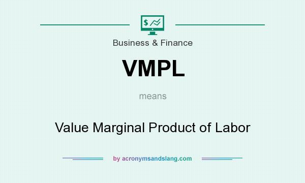What does VMPL mean? It stands for Value Marginal Product of Labor