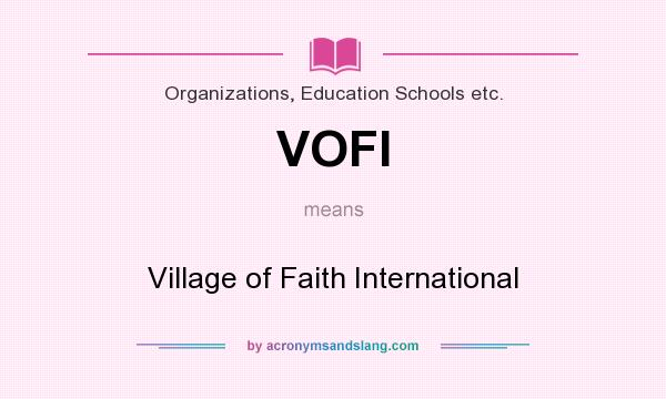 What does VOFI mean? It stands for Village of Faith International