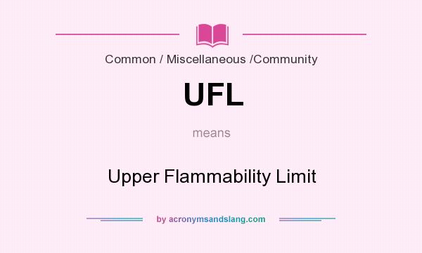 What does UFL mean? It stands for Upper Flammability Limit