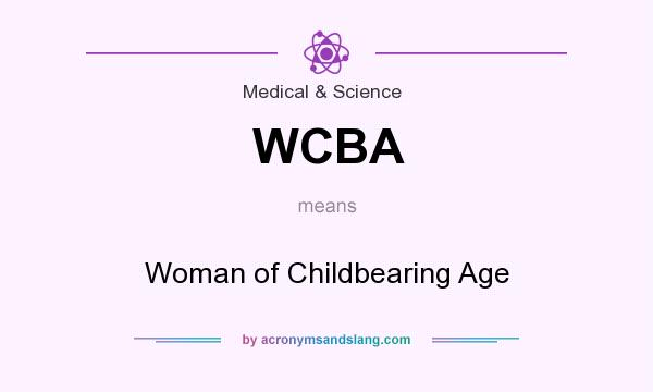 What does WCBA mean? It stands for Woman of Childbearing Age