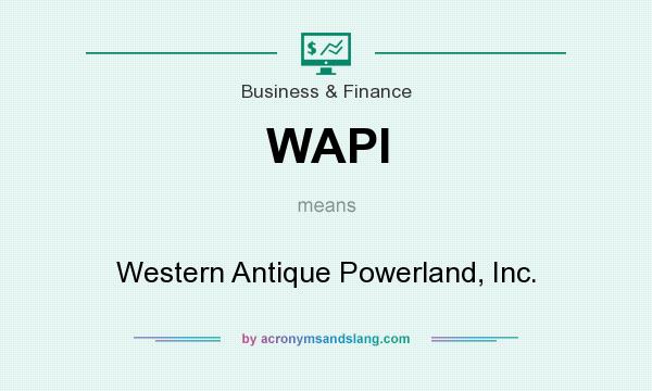 What does WAPI mean? It stands for Western Antique Powerland, Inc.