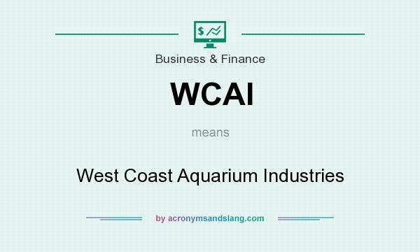 What does WCAI mean? It stands for West Coast Aquarium Industries