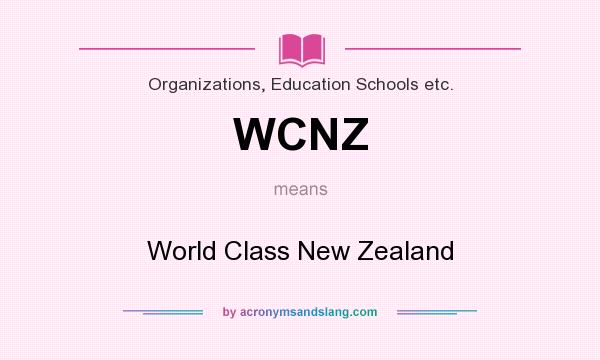 What does WCNZ mean? It stands for World Class New Zealand
