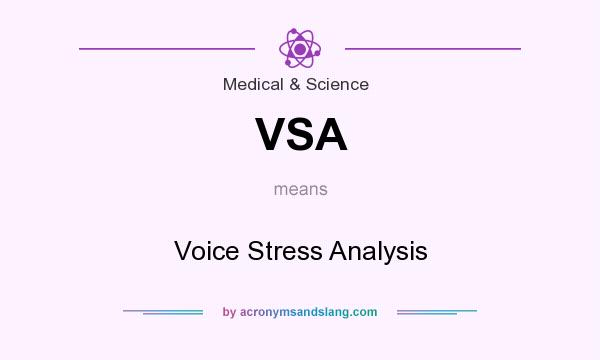 What does VSA mean? It stands for Voice Stress Analysis