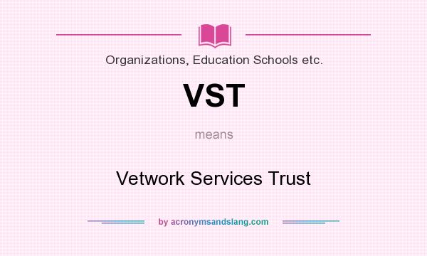What does VST mean? It stands for Vetwork Services Trust