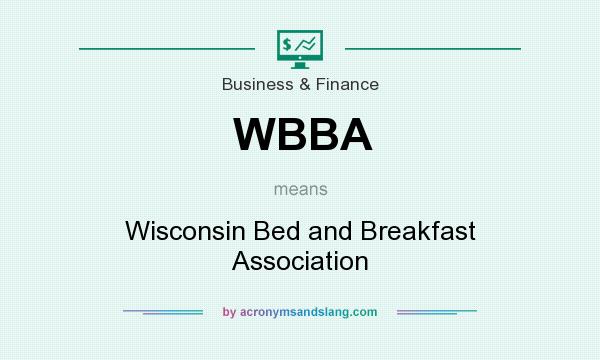 What does WBBA mean? It stands for Wisconsin Bed and Breakfast Association