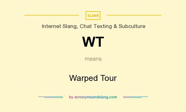 What does WT mean? It stands for Warped Tour