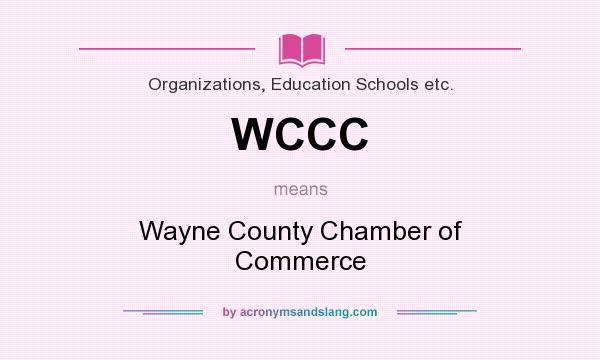 What does WCCC mean? It stands for Wayne County Chamber of Commerce
