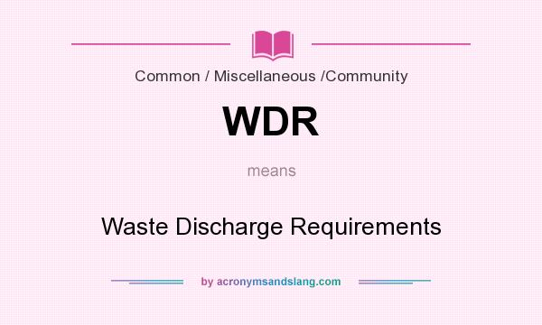 What does WDR mean? It stands for Waste Discharge Requirements