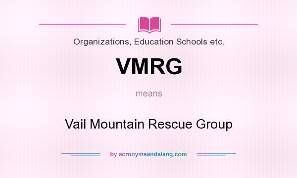 What does VMRG mean? It stands for Vail Mountain Rescue Group