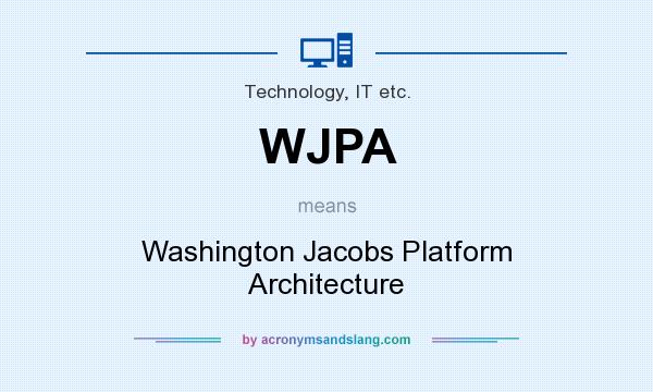 What does WJPA mean? It stands for Washington Jacobs Platform Architecture