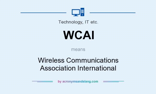 What does WCAI mean? It stands for Wireless Communications Association International