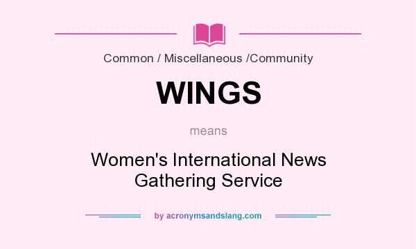 What does WINGS mean? It stands for Women`s International News Gathering Service