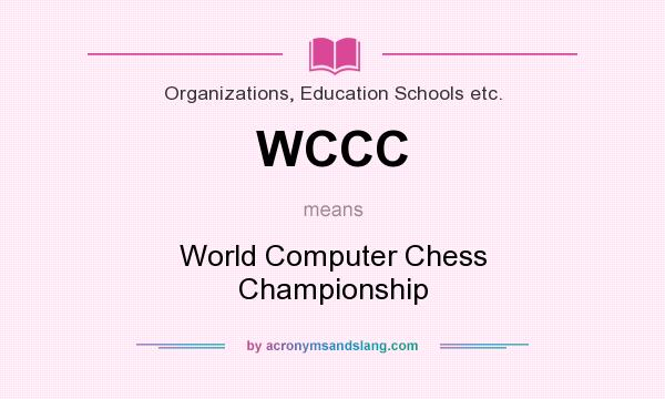 What does WCCC mean? It stands for World Computer Chess Championship