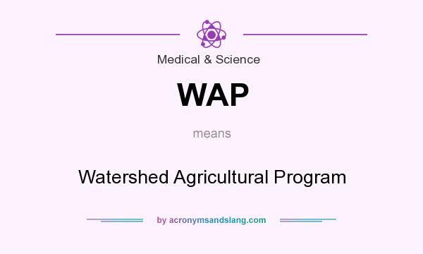 What does WAP mean? It stands for Watershed Agricultural Program