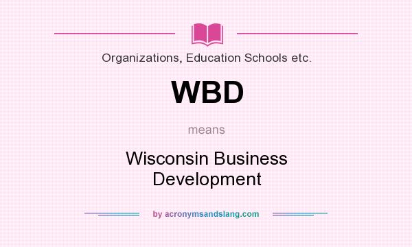 What does WBD mean? It stands for Wisconsin Business Development