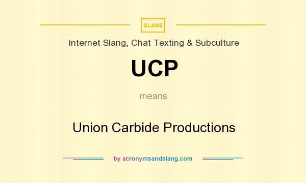 What does UCP mean? It stands for Union Carbide Productions