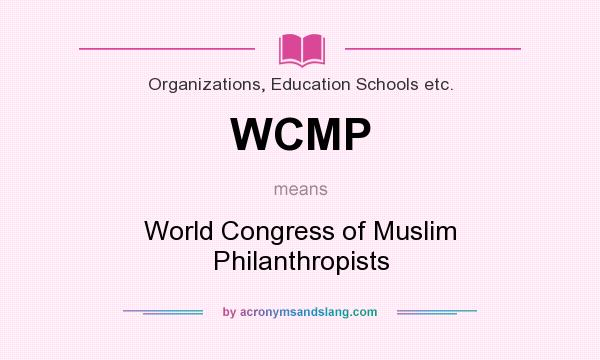What does WCMP mean? It stands for World Congress of Muslim Philanthropists