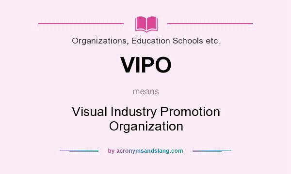 What does VIPO mean? It stands for Visual Industry Promotion Organization