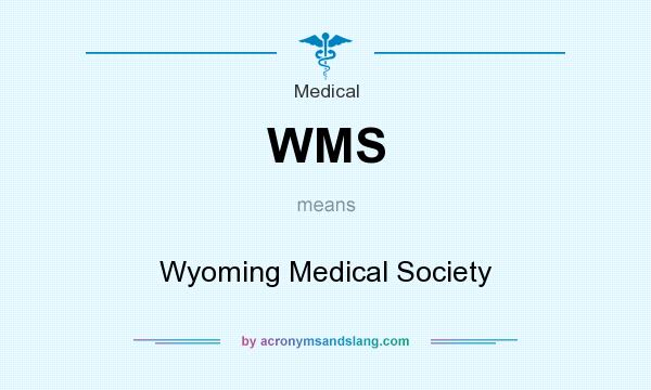 What does WMS mean? It stands for Wyoming Medical Society