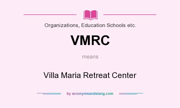 What does VMRC mean? It stands for Villa Maria Retreat Center