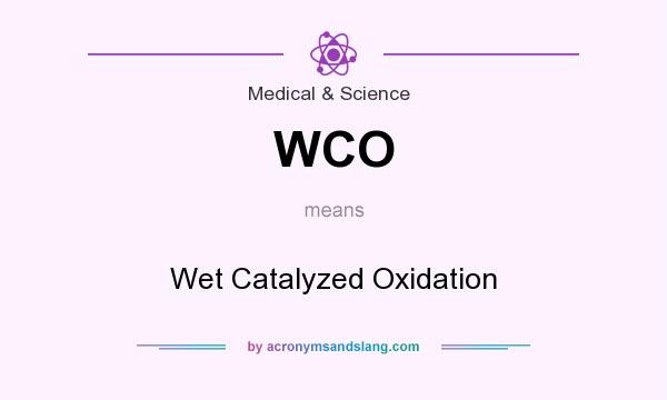 What does WCO mean? It stands for Wet Catalyzed Oxidation