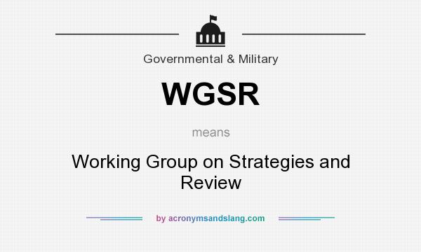 What does WGSR mean? It stands for Working Group on Strategies and Review