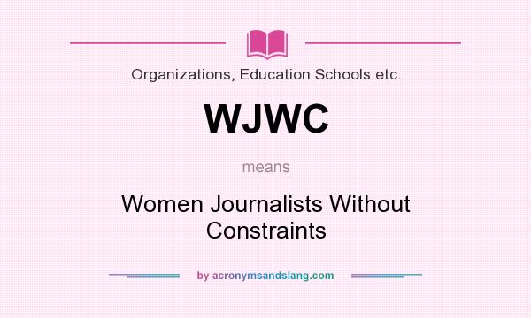 What does WJWC mean? It stands for Women Journalists Without Constraints