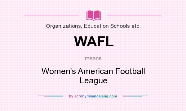 What does WAFL mean? It stands for Women`s American Football League