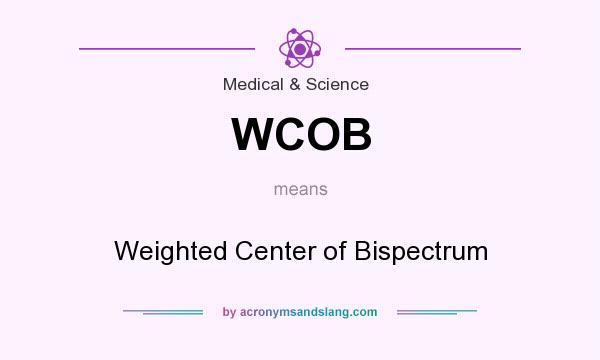 What does WCOB mean? It stands for Weighted Center of Bispectrum