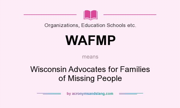 What does WAFMP mean? It stands for Wisconsin Advocates for Families of Missing People