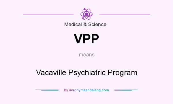 What does VPP mean? It stands for Vacaville Psychiatric Program