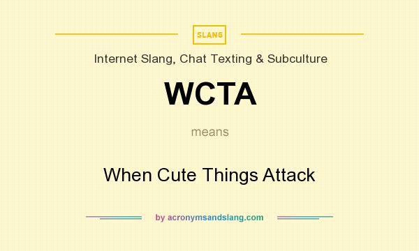 What does WCTA mean? It stands for When Cute Things Attack
