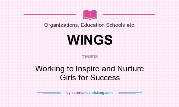 What does WINGS mean? It stands for Working to Inspire and Nurture Girls for Success