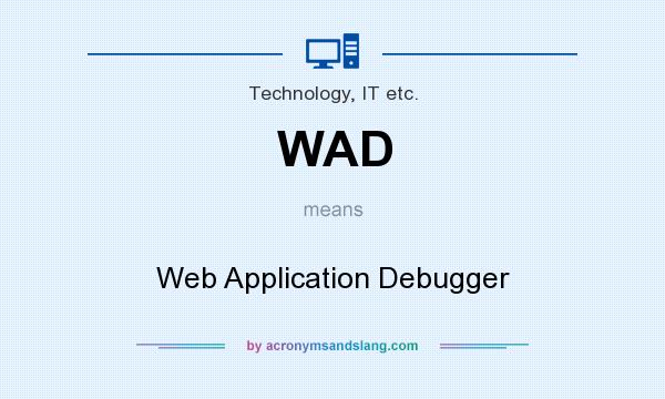 What does WAD mean? It stands for Web Application Debugger