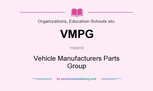 What does VMPG mean? It stands for Vehicle Manufacturers Parts Group