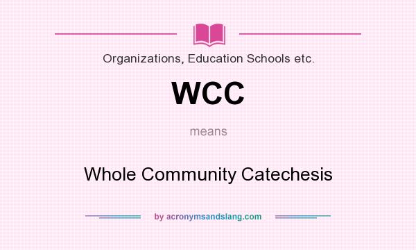 What does WCC mean? It stands for Whole Community Catechesis