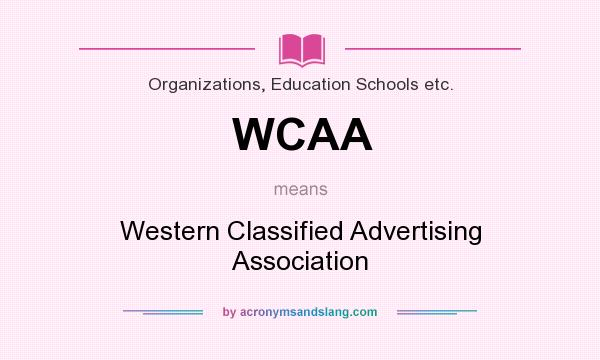 What does WCAA mean? It stands for Western Classified Advertising Association